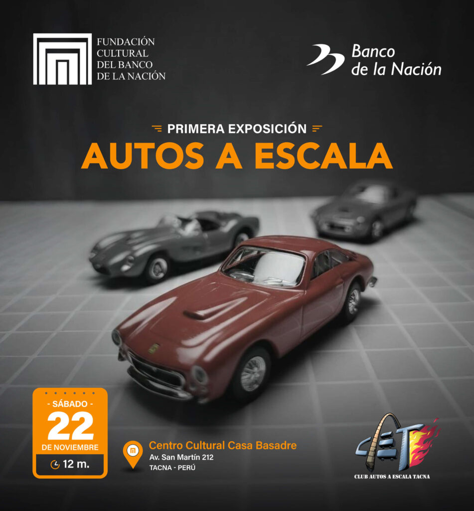 La Fundación Cultural del Banco de la Nación y el Club de Autos a Escala Tacna los invitan a la primera exposición “AUTOS A ESCALA”