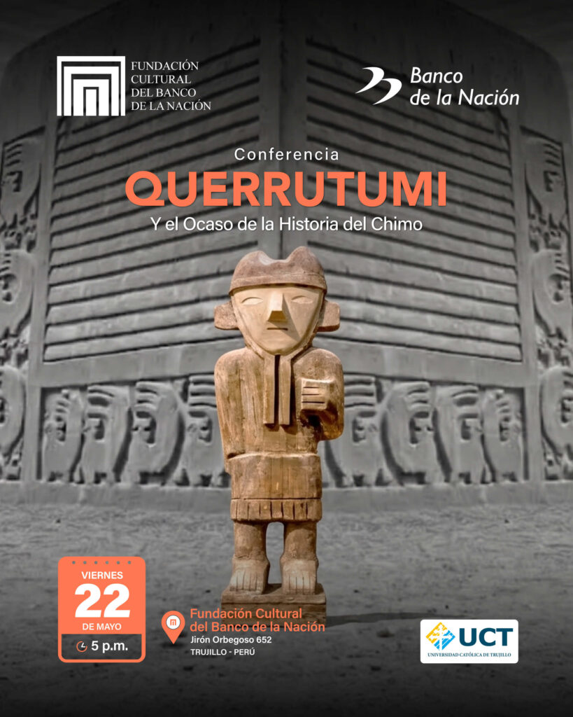 La Fundación Cultural del Banco de la Nación los invita a la conferencia “Querrutumi y el ocaso de la historia del Chimo”.