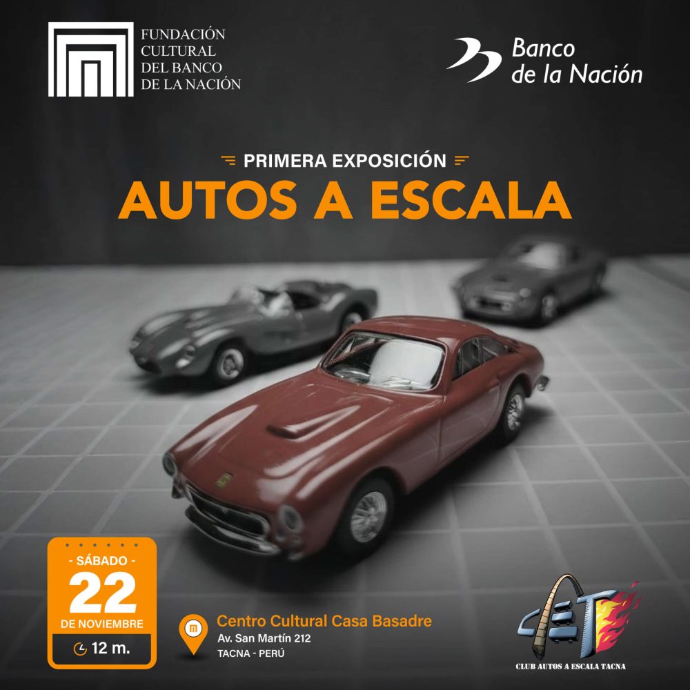 La Fundación Cultural del Banco de la Nación y el Club de Autos a Escala Tacna los invitan a la primera exposición “AUTOS A ESCALA”