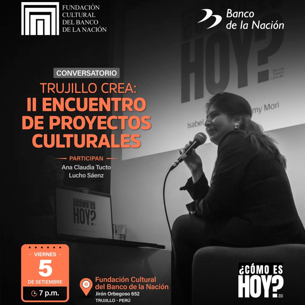 TRUJILLO CREA II: Encuentro de proyectos culturales” organizado por el Proyecto de Difusión ¿Cómo es hoy?